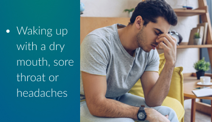 Waking up with a dry mouth, sore throat or headaches